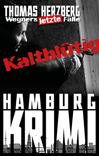 Kaltblütig (Wegners letzte Fälle): Hamburg Krimi