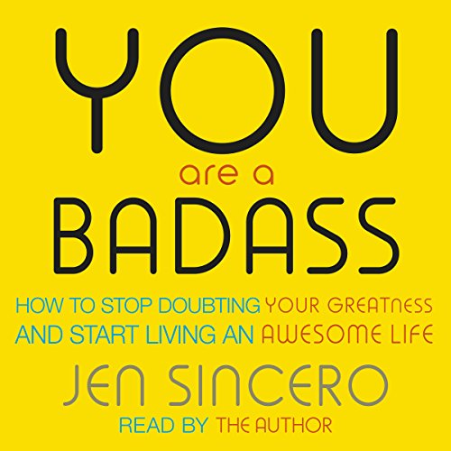 You Are a Badass: How to Stop Doubting Your Greatness and Start Living an Awesome Life