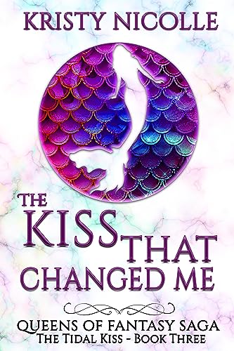 The Kiss That Changed Me: A Mermaid Romance (Queens Of Fantasy Saga Book 3)