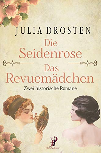 Die Seidenrose und Das Revuemädchen - zwei historische Romane