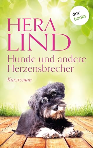Hunde und andere Herzensbrecher: Kurzroman
