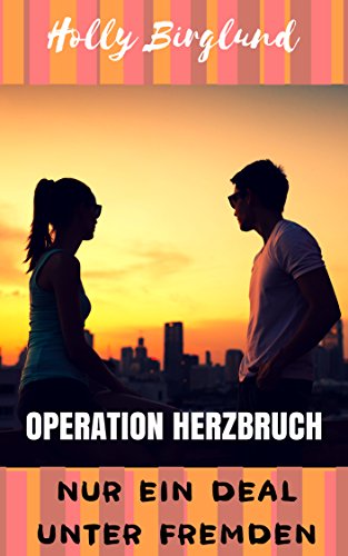 Operation Herzbruch: Nur ein Deal unter Fremden (Romance to go 3)
