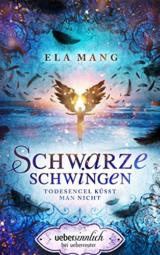 Schwarze Schwingen: Todesengel küsst man nicht (uebersinnlich)