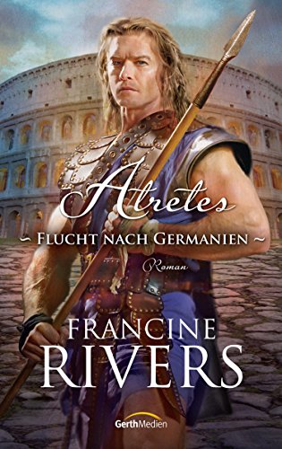 Atretes - Flucht nach Germanien: Roman (Im Zeichen des Löwen)
