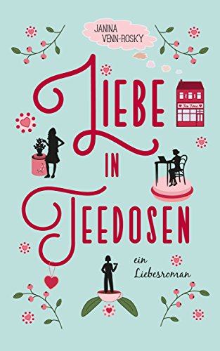 Liebe in Teedosen: ein Liebesroman (Tea Time 1)