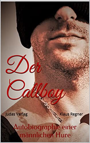 Der Callboy - Härter ist besser!: Autobiographie einer männlichen Hure