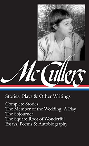 Carson McCullers: Stories, Plays & Other Writings (LOA #287): Complete stories / The Member of the Wedding: A Play / The Sojourner / The Square Root of ... (The Library of America) (English Edition)