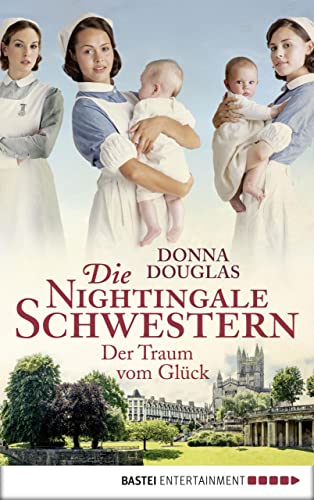 Die Nightingale Schwestern: Der Traum vom Glück (Nightingales-Reihe 4)
