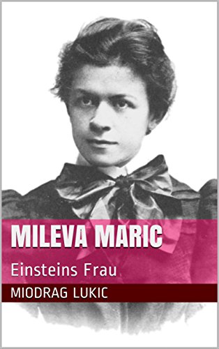 Mileva Maric: Einsteins Frau