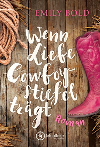 Wenn Liebe Cowboystiefel trägt (Wenn Liebe ...)