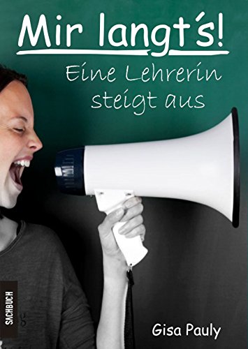 Mir langt´s!: Eine Lehrerin steigt aus