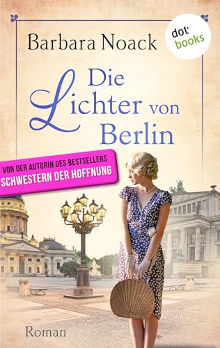 Die Lichter von Berlin - von der Autorin des Bestsellers »Schwestern der Hoffnung«: Roman