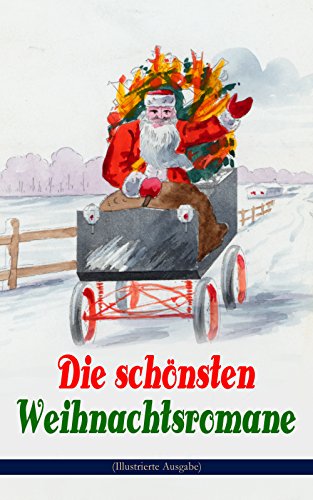 Die schönsten Weihnachtsromane (Illustrierte Ausgabe): Waldwinter, Der Weihnachtsabend, Die Heilige und ihr Narr, Der kleine Lord, Heidi, Vor dem Sturm, ... Twist, Klein-Dorrit, Else von der Tanne...