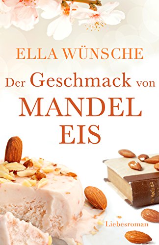 Der Geschmack von Mandeleis. Liebesroman