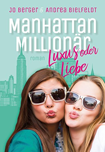 Manhattan Millionär - Luxus oder Liebe: Eine romantisch moderne New York Geschichte mit viel Liebe und Humor