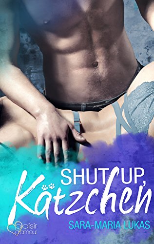 Shut up, Kätzchen! (Hard & Love 1)