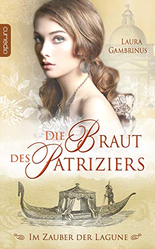 Die Braut des Patriziers: Im Zauber der Lagune (Milanna 1)