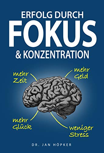Erfolg durch Fokus und Konzentration: Konzentration steigern und Fokus schärfen für mehr Erfolg im Leben