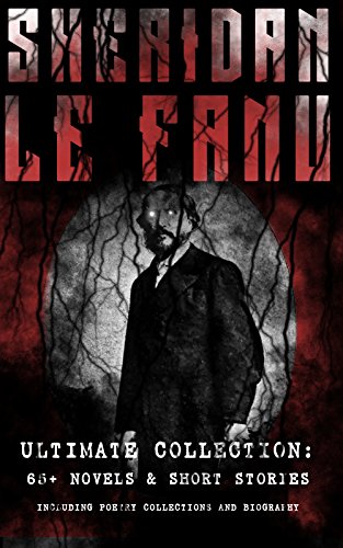 SHERIDAN LE FANU - Ultimate Collection: 65+ Novels & Short Stories (Including Poetry Collections and Biography): Mystery Classics & Gothic Horror Tales: ... The Mysterious Lodger… (English Edition)
