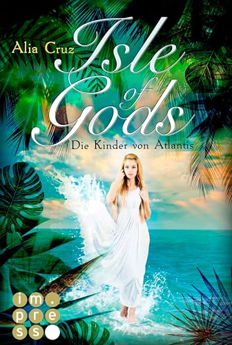 Isle of Gods. Die Kinder von Atlantis: Götter-Fantasy voller Romantik