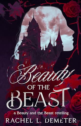 Beauty of the Beast: A Dark Beauty and the Beast Retelling (Fairy Tale Retellings Book 1)