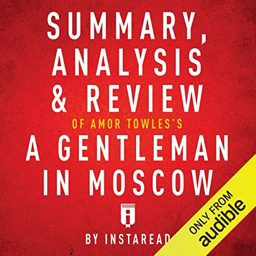 Summary, Analysis & Review of Amor Towles's A Gentleman in Moscow by Instaread