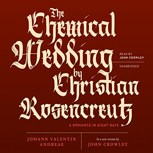The Chemical Wedding of Christian Rosencreutz: A Romance in Eight Days
