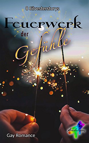 Feuerwerk der Gefühle: 8 Silvesterstorys