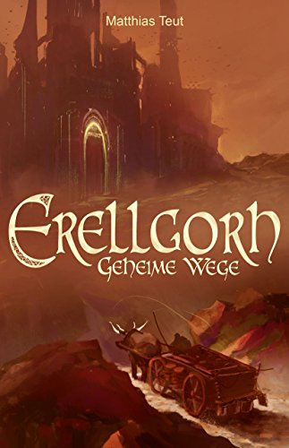 Erellgorh - Geheime Wege: Band 2 der ersten Trilogie (Die Welt von Erellgorh)