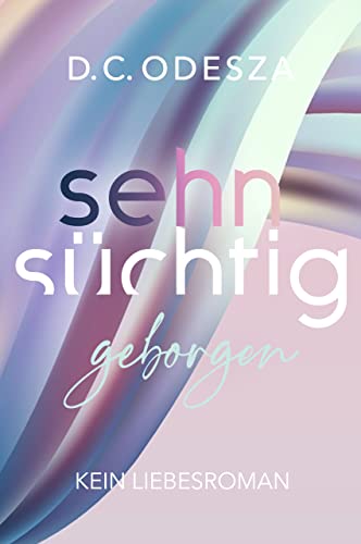 Sehnsüchtig - Geborgen: Ein Liebesroman