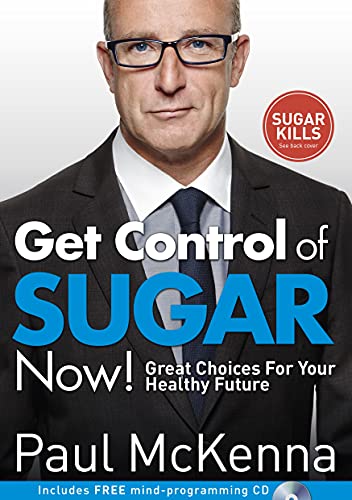 Get Control of Sugar Now!: master the art of controlling cravings with multi-million-copy bestselling author Paul McKenna’s sure-fire system
