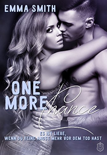 One more Chance: ES IST LIEBE, WENN DU KEINE ANGST MEHR VOR DEM TOD HAST (Chance-Reihe 2)