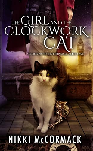 The Girl and the Clockwork Cat: A Steampunk YA Adventure! (Clockwork Enterprises Book 1)