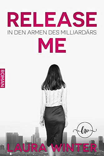 Release Me - In den Armen des Milliardärs