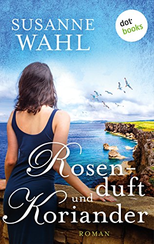 Rosenduft und Koriander: Roman