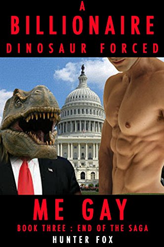 A Billionaire Dinosaur Forced Me Gay: Book Three : End of The Saga