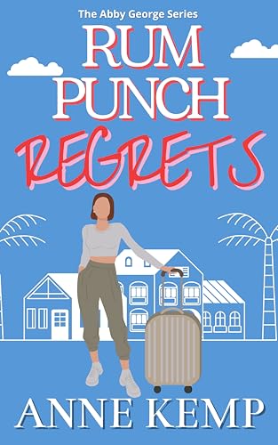 Rum Punch Regrets: A laugh out loud heartwarming romantic comedy (Abby George Series Book 1)