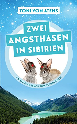 Zwei Angsthasen in Sibirien: Ein Reisetagebuch zum Schmunzeln