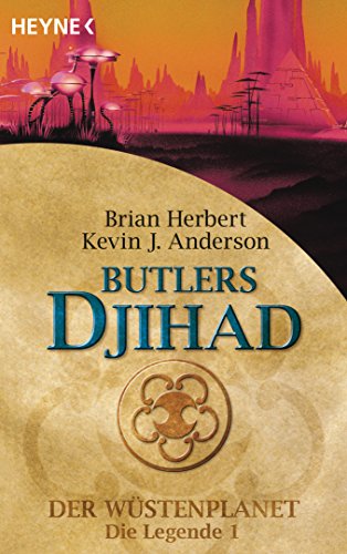 Butlers Djihad: Der Wüstenplanet - Die Legende 1 - Roman