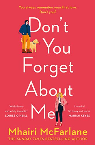 Don’t You Forget About Me: Hilarious, heartwarming and romantic – the funniest Romantic Comedy of 2019 from the Author of If I Never Met You