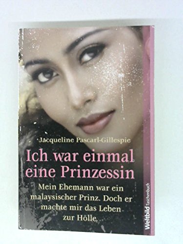 Ich war einmal eine Prinzessin : meine Ehemann war ein malaysischer Prinz, doch er machte mir das Leben zur Hölle. Weltbild-Taschenbuch, 9783868006025