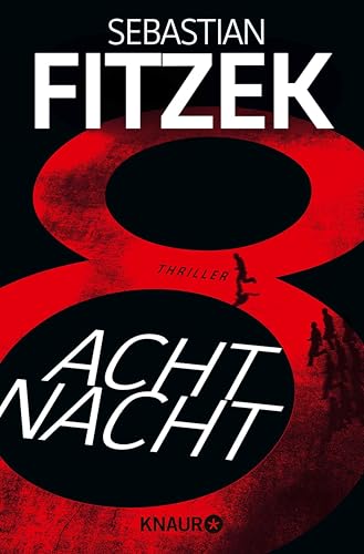 AchtNacht: Thriller | Eine Nacht. Eine Todeslotterie. Und ein Wettlauf gegen die Zeit | Rasante Thriller-Action vom "Meister des Wahns" Sebastian Fitzek