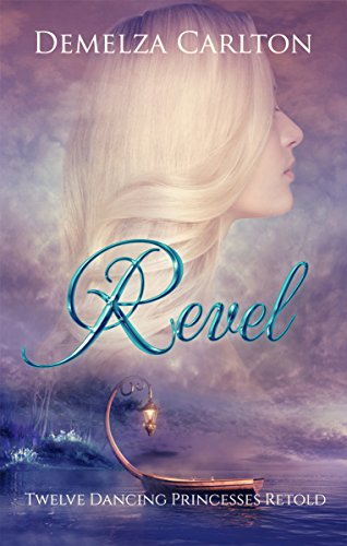 Revel: Twelve Dancing Princesses Retold (Romance a Medieval Fairytale Book 4)