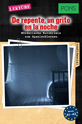 PONS Kurzkrimis: De repente, un grito en la noche: Mörderische Kurzkrimis zum Spanischlernen (A1/A2) (PONS Mörderische Kurzkrimis nº 4)