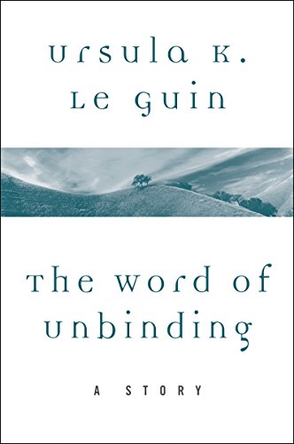 The Word of Unbinding: A Story (A Wind's Twelve Quarters Story)