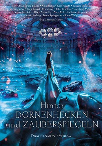 Hinter Dornenhecken und Zauberspiegeln (Eine märchenhafte Anthologie 1)