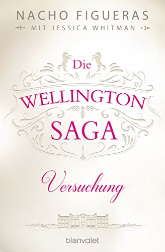 Die Wellington-Saga - Versuchung: Roman (Die Wellington-Trilogie 1)