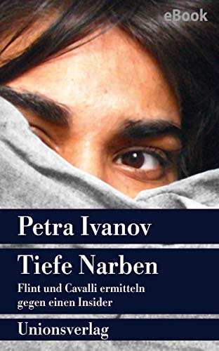 Tiefe Narben: Flint und Cavalli ermitteln gegen einen Insider. Kriminalroman. Ein Fall für Flint und Cavalli (5) (Unionsverlag Taschenbücher)