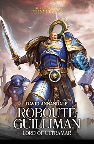 Roboute Guilliman: Lord of Ultramar (The Horus Heresy Primarchs Book 1)