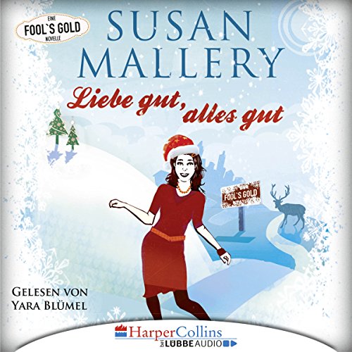 Liebe gut, alles gut: Fool's Gold Novelle 2